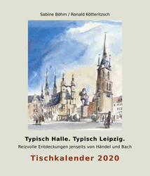 Tischkalender mit jeweils sechs Halle- und Leipziger Stadtansichten von Sabine Böhm und Ronald Kötteritzsc